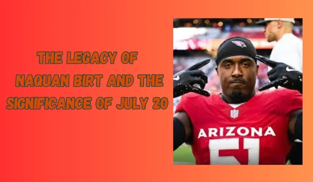 Naquan Birt July 20: A Day of Significance and Reflection